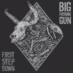 Big Fucking Gun : First Step Down